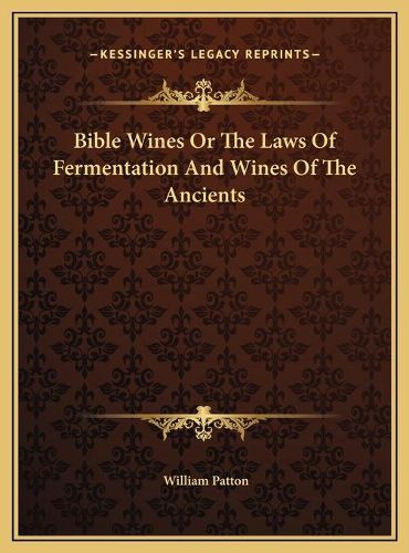 Bible Wines or the Laws of Fermentation and Wines of the Ancients