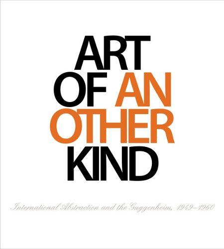 Cover image for Art of Another Kind: International Abstraction and the Guggenheim, 1949 - 1960