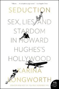 Cover image for Seduction: Sex, Lies, and Stardom in Howard Hughes's Hollywood