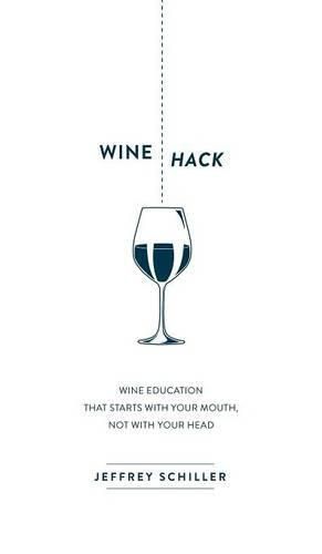 Wine Hack: Wine Education that Starts with Your Mouth Not with Your Head