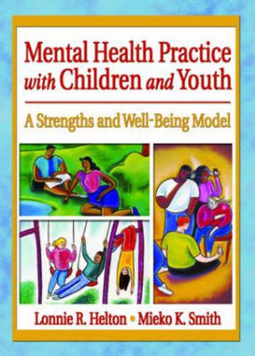 Cover image for Mental Health Practice with Children and Youth: A Strengths and Well-Being Model