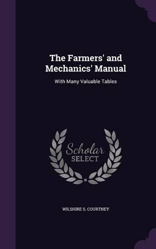 Cover image for The Farmers' and Mechanics' Manual: With Many Valuable Tables