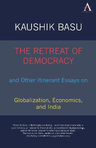 The Retreat of Democracy and Other Itinerant Essays on Globalization, Economics, and India