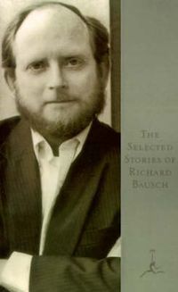 Cover image for The Selected Stories of Richard Bausch