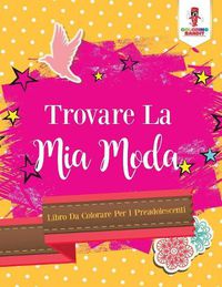 Cover image for Trovare La Mia Moda: Libro Da Colorare Per I Preadolescenti