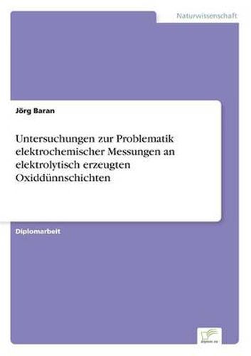 Cover image for Untersuchungen zur Problematik elektrochemischer Messungen an elektrolytisch erzeugten Oxiddunnschichten