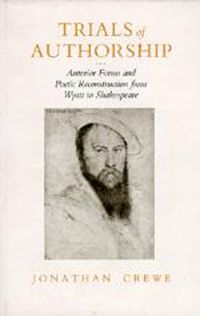 Cover image for Trials of Authorship: Anterior Forms and Poetic Reconstruction from Wyatt to Shakespeare