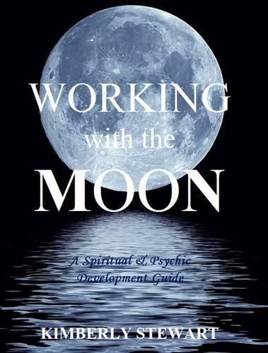 Cover image for Working with the Moon: A Spiritual & Psychic Development Guide