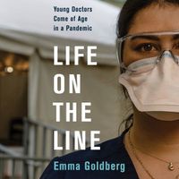 Cover image for Life on the Line: Young Doctors Come of Age in a Pandemic