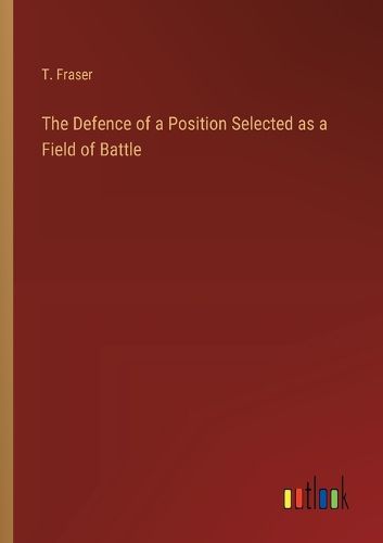 Cover image for The Defence of a Position Selected as a Field of Battle