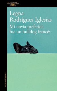 Cover image for Mi novia preferida fue un bulldog frances / My Favorite Girlfriend Was a French Bulldog