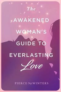Cover image for The Awakened Woman's Guide to Everlasting Love