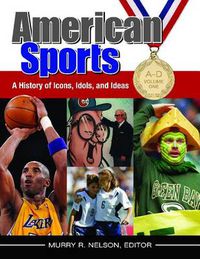 Cover image for American Sports [4 volumes]: A History of Icons, Idols, and Ideas