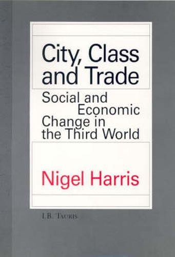 Cover image for City, Class and Trade: Social and Economic Change in the Third World
