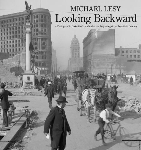 Looking Backward: A Photographic Portrait of the World at the Beginning of the Twentieth Century