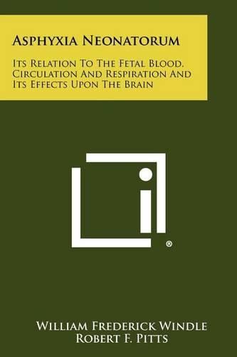 Cover image for Asphyxia Neonatorum: Its Relation to the Fetal Blood, Circulation and Respiration and Its Effects Upon the Brain