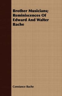 Cover image for Brother Musicians; Reminiscences of Edward and Walter Bache
