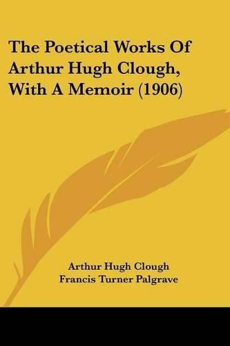 The Poetical Works of Arthur Hugh Clough, with a Memoir (1906)