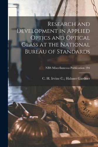 Cover image for Research and Development in Applied Optics and Optical Glass at the National Bureau of Standards; NBS Miscellaneous Publication 194