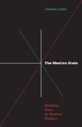 Mestizo State: Reading Race in Modern Mexico