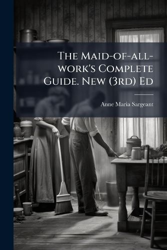 Cover image for The Maid-of-all-work's Complete Guide. New (3rd) Ed
