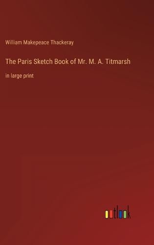 The Paris Sketch Book of Mr. M. A. Titmarsh