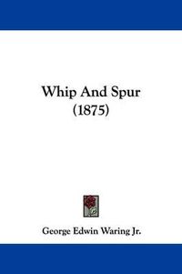 Cover image for Whip and Spur (1875)