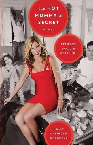 Cover image for The Hot Mommy's Secret: Fitness, Food & Attitude