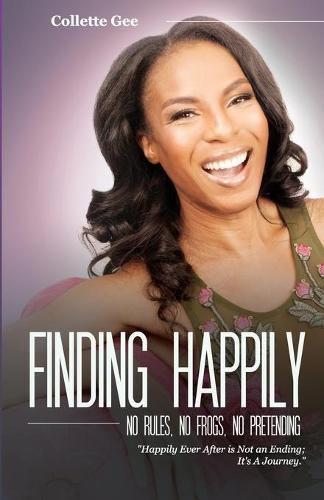 Cover image for Finding Happily; No Rules, No Frogs, And No Pretending