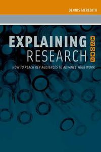 Cover image for Explaining Research: How to Reach Key Audiences to Advance Your Work