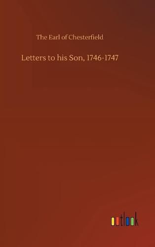 Letters to his Son, 1746-1747