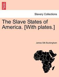 Cover image for The Slave States of America. [With Plates.]