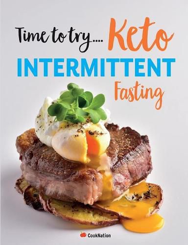 Cover image for Time to try... Keto Intermittent Fasting: Calorie counted Keto recipes for weight loss & healthy living