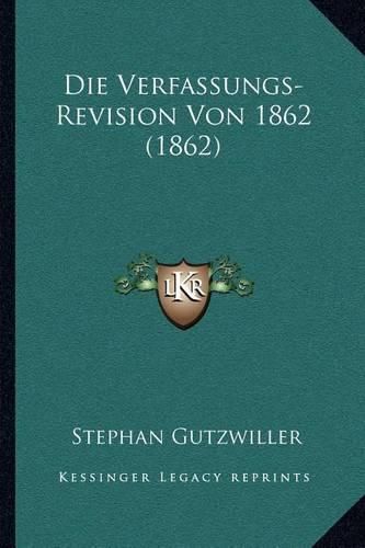 Cover image for Die Verfassungs-Revision Von 1862 (1862)