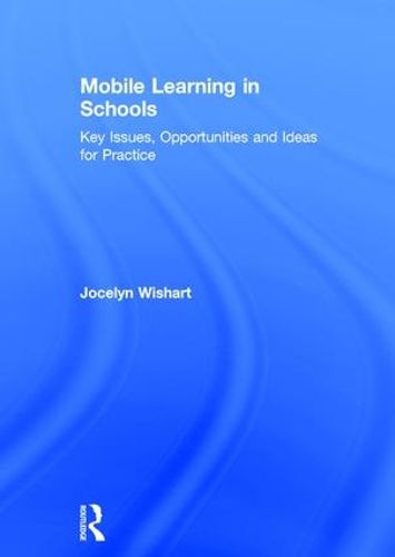 Cover image for Mobile Learning in Schools: Key Issues, Opportunities and Ideas for Practice