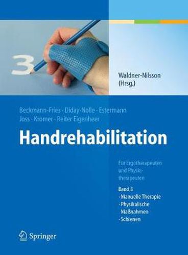 Cover image for Handrehabilitation: Fur Ergotherapeuten und Physiotherapeuten, Band 3: Manuelle Therapie, Physikalische Massnahmen, Schienen