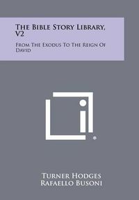 Cover image for The Bible Story Library, V2: From the Exodus to the Reign of David