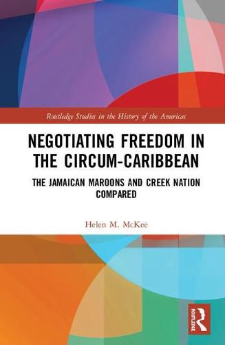 Cover image for Negotiating Freedom in the Circum-Caribbean: The Jamaican Maroons and Creek Nation Compared