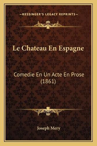 Le Chateau En Espagne: Comedie En Un Acte En Prose (1861)