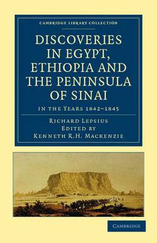 Discoveries in Egypt, Ethiopia and the Peninsula of Sinai: in the Years 1842-1845, During the Mission Sent Out by His Majesty Frederick William IV of Prussia