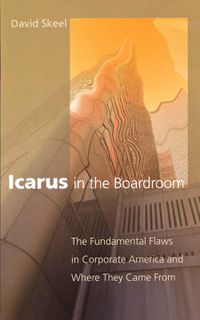 Cover image for Icarus in the Boardroom: The Fundamental Flaws in Corporate America and Where They Came From