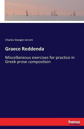 Cover image for Graece Reddenda: Miscellaneous exercises for practice in Greek prose composition