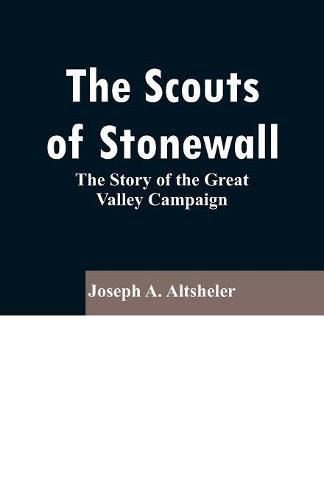 Cover image for The Scouts of Stonewall: The Story of the Great Valley Campaign