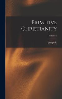 Cover image for Primitive Christianity; Volume 1