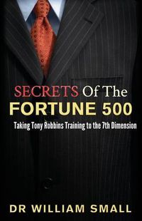 Cover image for Secrets of the Fortune 500: : Taking Tony Robbins Training to the 7th Dimension