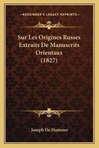 Cover image for Sur Les Origines Russes Extraits de Manuscrits Orientaux (1827)