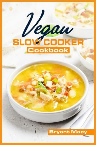 Cover image for Vegan Slow Cooker Cookbook: Healthy Plant-Based Vegan Crock Pot Recipes (2022 Guide for All)