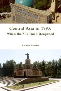 Cover image for Central Asia in 1993: When the Silk Road Reopened