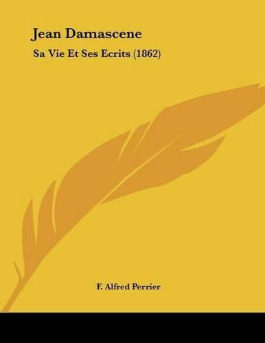 Jean Damascene: Sa Vie Et Ses Ecrits (1862)