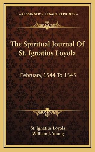 The Spiritual Journal of St. Ignatius Loyola: February, 1544 to 1545